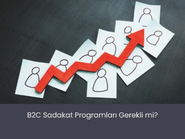 B2C Sadakat Programları Gerekli Mi?