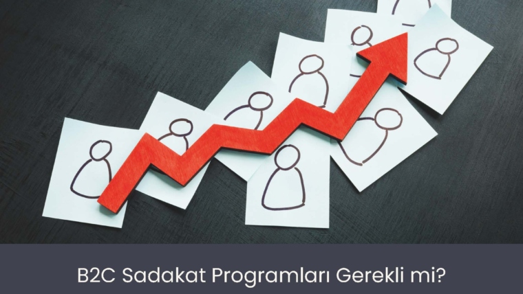 B2C Sadakat Programları Gerekli Mi?