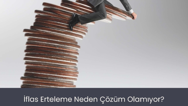 İflas Erteleme Niçin Çözüm Olamıyor?