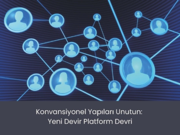 Konvansiyonel Yapıları Unutun: Yeni Devir Platform Devri