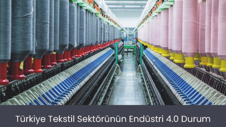 Türkiye Tekstil Sektörünün Endüstri 4.0 Durum Değerlendirmesi ve Yol Haritası