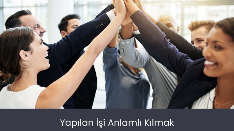 Yapılan İşi Anlamlı Kılmak